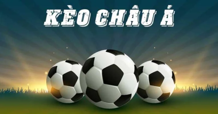 Tìm hiểu về kèo Châu Á