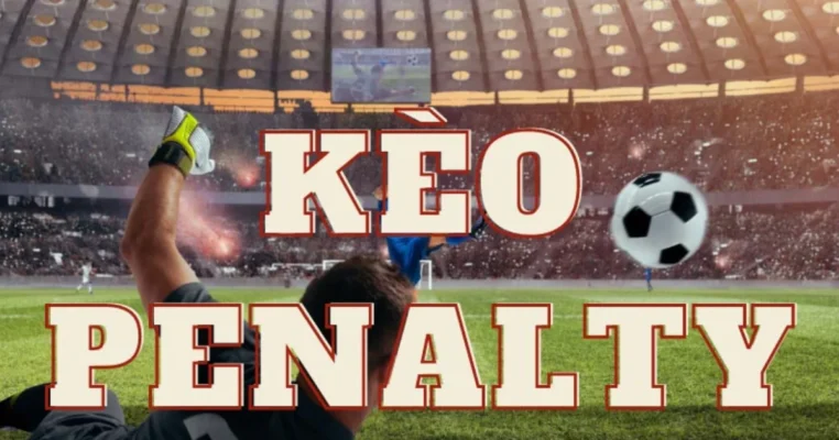 Kèo tài xỉu penalty - Chìa khóa chiến thắng trong bóng đá